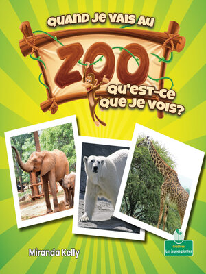 cover image of Quand je vais au zoo, qu'est-ce que je vois?